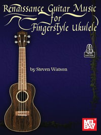 Renaissance Guitar Music for Fingerstyle Ukulele - Steven Watson