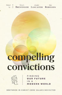 Compelling Convictions : Finding Our Future in a Modern World - Terry L. Brensinger