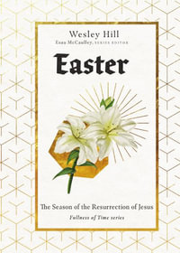 Easter : The Season of the Resurrection of Jesus - Wesley Hill