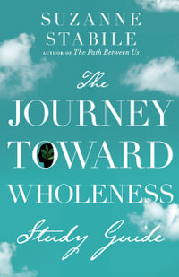 The Journey Toward Wholeness Study Guide - Suzanne Stabile