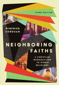 Neighboring Faiths : A Christian Introduction to World Religions - Winfried Corduan