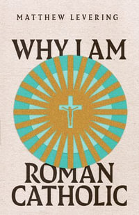 Why I Am Roman Catholic : Ecumenical Dialogue Series - Matthew Levering