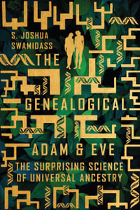 The Genealogical Adam and Eve - The Surprising Science of Universal Ancestry - S. Joshua Swamidass
