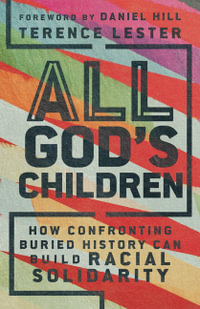 All God`s Children - How Confronting Buried History Can Build Racial Solidarity - Terence Lester