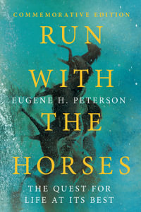 Run with the Horses : The Quest for Life at Its Best - Eugene H. Peterson