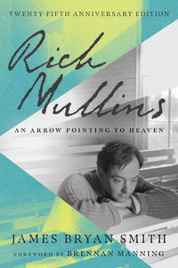 Rich Mullins - An Arrow Pointing to Heaven - James Bryan Smith