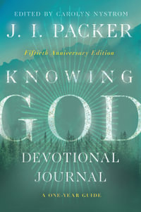 Knowing God Devotional Journal - A One-Year Guide - J. I. Packer