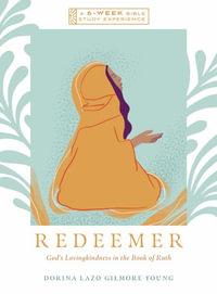 Redeemer : God's Lovingkindness in the Book of Ruth--A 6-Week Bible Study with Video Access - Dorina Lazo Gilmore-Young