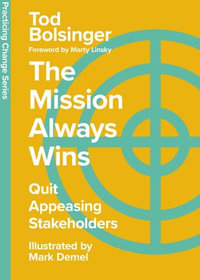 The Mission Always Wins : Quit Appeasing Stakeholders - Tod Bolsinger