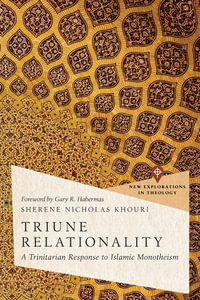 Triune Relationality : A Trinitarian Response to Islamic Monotheism - Sherene Nicholas Khouri