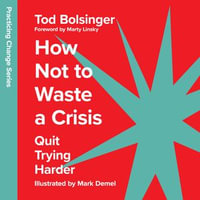 How Not to Waste a Crisis : Quit Trying Harder - Tod Bolsinger