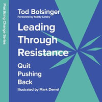 Leading Through Resistance : Quit Pushing Back - Tod Bolsinger