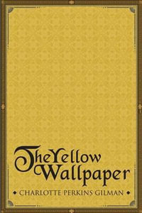 The Yellow Wallpaper - Charlotte Perkins Gilman