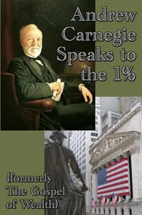 Andrew Carnegie Speaks to the 1% - Andrew Carnegie