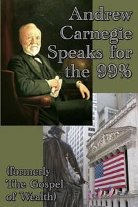 Andrew Carnegie Speaks for the 99% - Andrew Carnegie