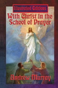 With Christ in the School of Prayer (Illustrated Edition) - Andrew Murray