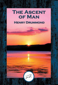 The Ascent of Man : With Linked Table of Contents - Henry Drummond