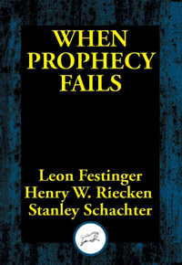 When Prophecy Fails : A Social and Psychological Study of a Modern Group that Predicted the Destruction of the World - Leon Festinger