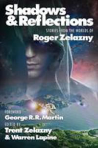 Shadows & Reflections : A Roger Zelazny Tribute Anthology - George R.R. Martin