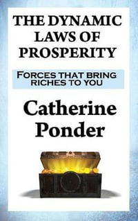 THE DYNAMIC LAWS OF PROSPERITY : Forces that bring riches to you - Catherine Ponder