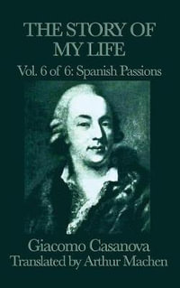 The Story of My Life Vol. 6 Spanish Passions - Giacomo Casanova