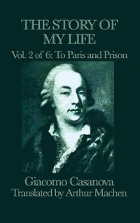 The Story of My Life Vol. 2 to Paris and Prison - Giacomo Casanova