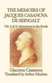 The Memoirs of Jacques Casanova de Seingalt Vol. 4 Adventures in the South - Giacomo Casanova