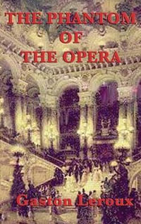 The Phantom of the Opera - Gaston Leroux