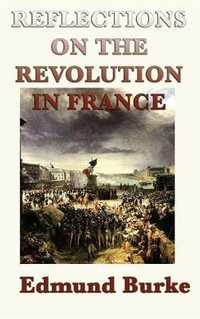 Reflections on the Revolution in France - Edmund III Burke