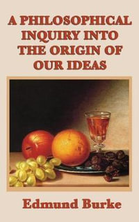 A Philosophical Inquiry Into the Origin of Our Ideas - Edmund III Burke