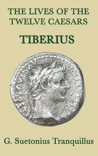 The Lives of the Twelve Caesars -Tiberius- - G. Suetonius Tranquillus