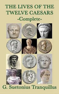 The Lives of the Twelve Caesars - G. Suetonius Tranquillus