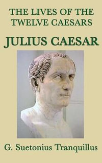 The Lives of the Twelve Caesars -Julius Caesar- - G. Suetonius Tranquillus