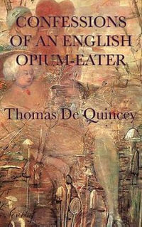 Confessions of an English Opium-Eater - Thomas De Quincey