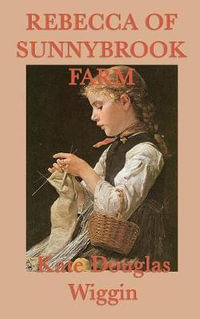 Rebecca of Sunnybrook Farm - Kate Douglas Wiggin