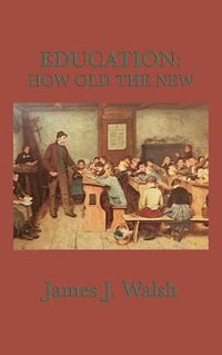 Education : How Old the New - James J. Walsh