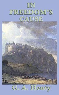 In Freedom's Cause - G. A. Henty