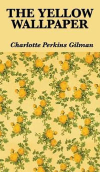 The Yellow Wallpaper - Charlotte Perkins Gilman