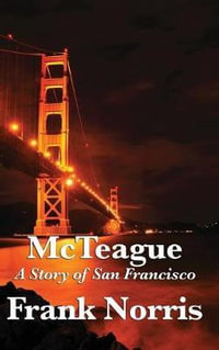 McTeague : A Story of San Francisco - Frank Norris