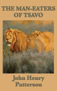 The Man-eaters of Tsavo - John Henry Patterson