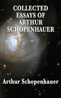 Collected Essays of Arthur Schopenhauer - Arthur Schopenhauer