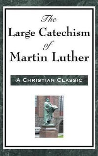 The Large Catechism of Martin Luther - Martin Luther