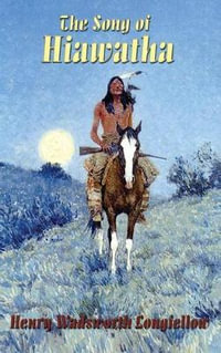 The Song of Hiawatha - Henry Wadsworth Longfellow