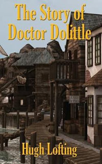 The Story of Doctor Dolittle : Doctor Dolittle - Hugh Lofting