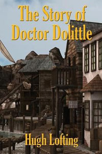 The Story of Doctor Dolittle : Doctor Dolittle - Hugh Lofting