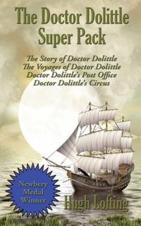 The Doctor Dolittle Super Pack : The Story of Doctor Dolittle, The Voyages of Doctor Dolittle, Doctor Dolittle's Post Office, and Doctor Dolittle's Circus - Hugh Lofting