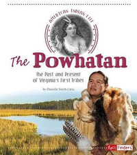 The Powhatan : The Past and Present of Virginia's First Tribes - Danielle Smith-Llera