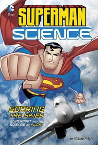 Superman Science: Soaring the Skies : Superman and the Science of Flight - Tammy Enz