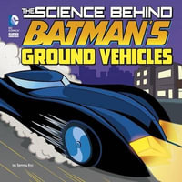 The Science Behind Batman's Ground Vehicles : DC Super Heroes: Science Behind Batman - Tammy Enz