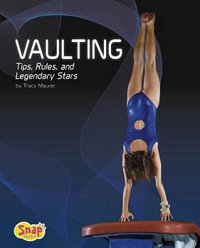 Vaulting : Tips, Rules, and Legendary Stars - Tracy Nelson Maurer